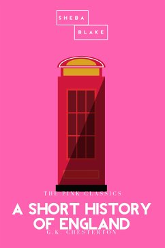 A Short History of England   The Pink Classics (eBook, ePUB) - Chesterton, G. K.; Blake, Sheba