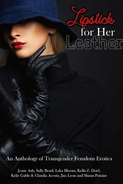 Lipstick for Her Leather: An Anthology of Transgender Femdom Erotica (eBook, ePUB) - Bloom, Lyka