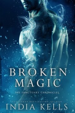 Broken Magic (The Sanctuary Chronicles, #1) (eBook, ePUB) - Kells, India