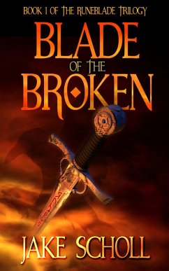 Blade Of The Broken: Book I Of the Runeblade Trilogy (eBook, ePUB) - Scholl, Jake