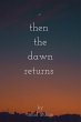 Then The Dawn Returns (eBook, ePUB) - Bild 1