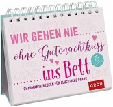 Wir gehen nie ohne Gutenachtkuss ins Bett. Charmante Regeln für glückliche Paare Wir gehen nie ohne Gutenachtkuss ins Bett. Charmante Regeln für glückliche Paare