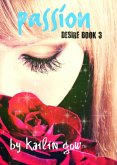 Passion (DESIRE Series (A Dystopian Fantasy), #3) (eBook, ePUB) Passion (DESIRE Series (A Dystopian Fantasy), #3) (eBook, ePUB)