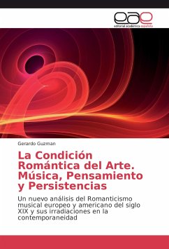 La Condición Romántica del Arte. Música, Pensamiento y Persistencias - Guzman, Gerardo