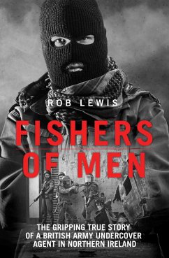 Fishers of Men - The Gripping True Story of a British Undercover Agent in Northern Ireland (eBook, ePUB) - Lewis, Rob