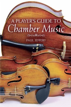 A Player's Guide to Chamber Music (eBook, ePUB) - Jeffery, Paul