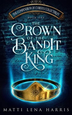 Cover The Crown of the Bandit King (The Compendium of Curious Collectibles, #1) (eBook, ePUB)