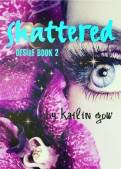 Shattered (DESIRE Series (A Dystopian Fantasy), #2) (eBook, ePUB) - Gow, Kailin