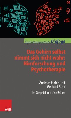 Das Gehirn selbst nimmt sich nicht wahr: Hirnforschung und Psychotherapie (eBook, PDF) - Roth, Gerhard; Heinz, Andreas