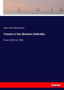 Travels in the Western Hebrides: From 1782 to 1790
