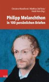 Philipp Melanchthon in 100 persönlichen Briefen (eBook, PDF)