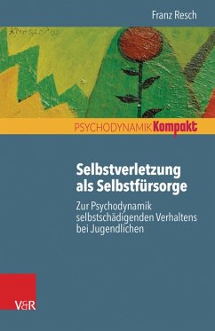 Selbstverletzung als Selbstfürsorge (eBook, PDF) - Resch, Franz