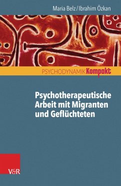 Psychotherapeutische Arbeit mit Migranten und Geflüchteten (eBook, PDF) - Özkan, Ibrahim; Belz, Maria