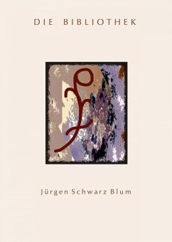 Die Bibliothek (eBook, ePUB) - Schwarz Blum, Jürgen