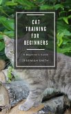Cat Training For Beginners (eBook, ePUB)