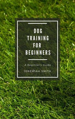 Dog Training for Beginners (eBook, ePUB) - Smith, Jeremiah