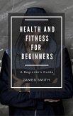 Health and Fitness for Beginners (eBook, ePUB)