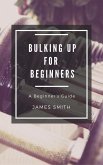 Bulking Up For Beginners (eBook, ePUB)