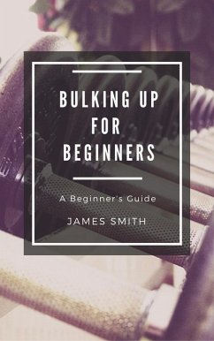 Bulking Up For Beginners (eBook, ePUB) - Smith, James