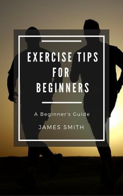 Exercise Tips for Beginners (eBook, ePUB) - Smith, James