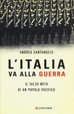 L' Italia va alla guerra. Il falso mito di un popolo pacifico L' Italia va alla guerra. Il falso mito di un popolo pacifico