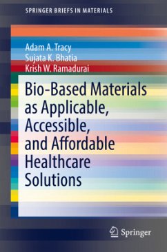 Bio-based Materials as Applicable, Accessible, and Affordable Healthcare Solutions - Tracy, Adam A.;Bhatia, Sujata K.;Ramadurai, Krish W.