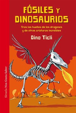 Fósiles y dinosaurios. Tras las huellas de los dragones y de otras criaturas increíbles - Ticli, Dino