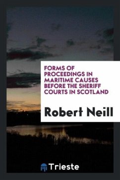 Forms of Proceedings in Maritime Causes Before the Sheriff Courts in Scotland - Neill, Robert