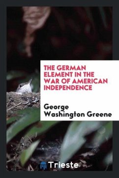 The German Element in the War of American Independence - Greene, George Washington