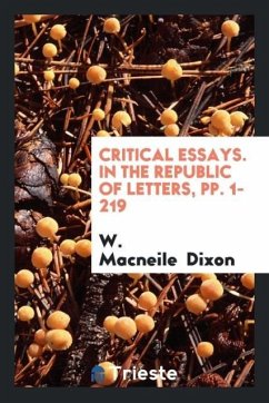 Critical Essays. In the Republic of Letters, pp. 1-219 - Dixon, W. Macneile