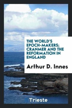 The World's Epoch-Makers; Cranmer and the Reformation in England
