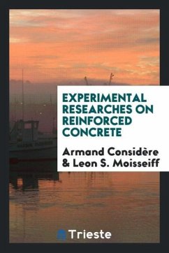 Experimental Researches on Reinforced Concrete - Considère, Armand; Moisseiff, Leon S.