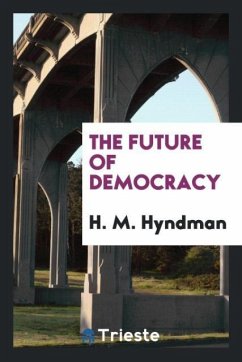 The Future of Democracy - Hyndman, H. M.