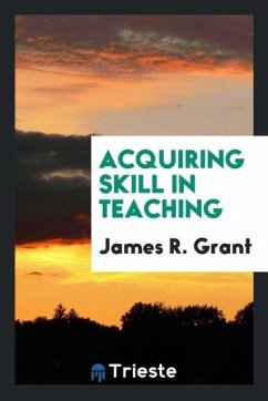 Acquiring Skill in Teaching - R. Grant, James