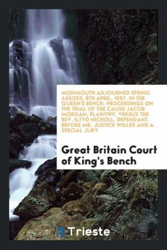 Monmouth Adjourned Spring Assizes, 8th April, 1857. In the Queen's Bench. Proceedings on the Trial of the Cause Jacob Morgan, Plaintiff, versus the Rev. Iltyd Nicholl, Defendant. Before Mr. Justice Willes and a Special Jury - of King's Bench, Great Britain Court