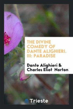 The Divine Comedy of Dante Alighieri. III - Alighieri, Dante; Norton, Charles Eliot