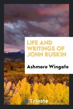 Life and Writings of John Ruskin - Wingate, Ashmore