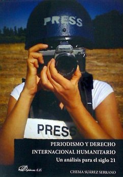 Periodismo y derecho internacional humanitario : un análisis para el siglo XXI - Suárez Serrano, José María