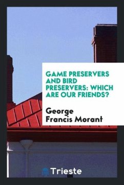 Game Preservers and Bird Preservers - Morant, George Francis