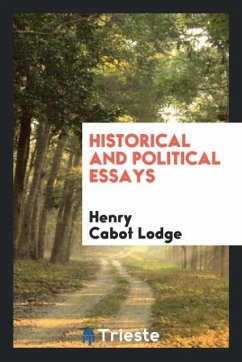 Historical and Political Essays - Cabot Lodge, Henry