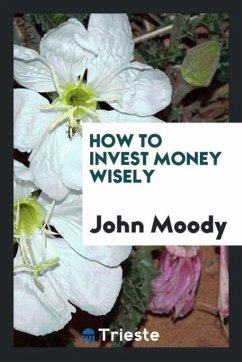 How to Invest Money Wisely - Moody, John