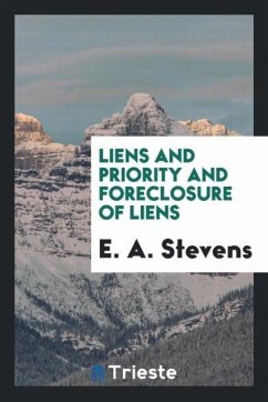 Liens and Priority and Foreclosure of Liens - Stevens, E. A.