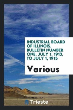 Industrial Board of Illinois. Bulletin Number One, July 1, 1913, to July 1, 1915