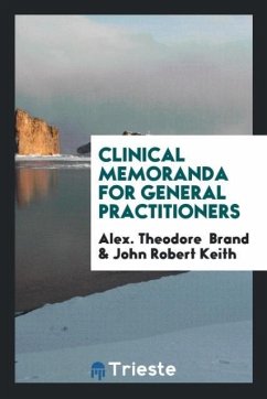Clinical Memoranda for General Practitioners - Brand, Alex. Theodore; Keith, John Robert