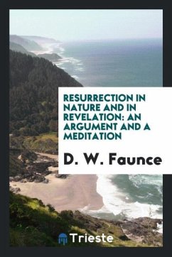 Resurrection in Nature and in Revelation - Faunce, D. W.