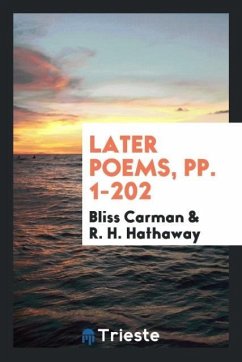 Later Poems, pp. 1-202 - Carman, Bliss; Hathaway, R. H.