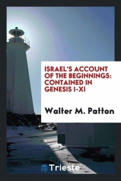 Israel's Account of the Beginnings - Patton, Walter M.