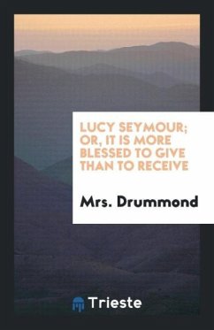 Lucy Seymour; Or, It Is More Blessed to Give than to Receive - Drummond