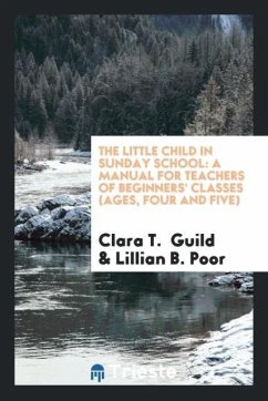 The Little Child in Sunday School - Guild, Clara T.; Poor, Lillian B.