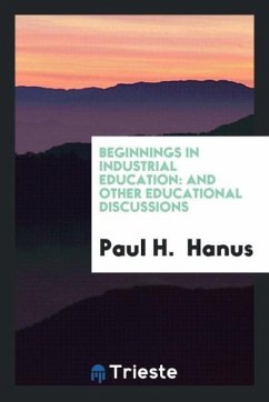 Beginnings in Industrial Education - Hanus, Paul H.